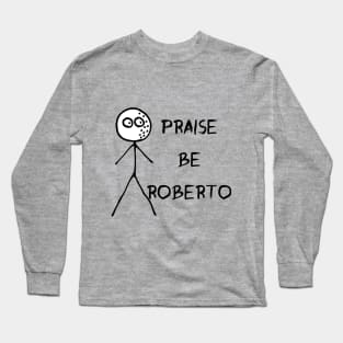 Praise be Roberto - Loathing Long Sleeve T-Shirt